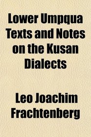 Lower Umpqua Texts and Notes on the Kusan Dialects