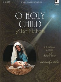 O Holy Child of Bethlehem: Christmas Carols Arranged for Solo Piano (Sacred Folio)