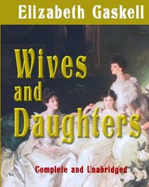Wives and Daughters Complete and Unabridged