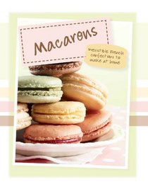 Macarons: Irresistible French Confections To Make At Home (Love Food)