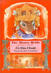 Mouse Bride= Co Dau Chuot: A Chinese Folktale = Truyen Dan Gian Trung Quoc (English-Vietnamese) (English and Vietnamese Edition)
