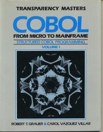 COBOL From Micro to Mainframe Transparency Masters Structured COBOL Programming Vol. 1