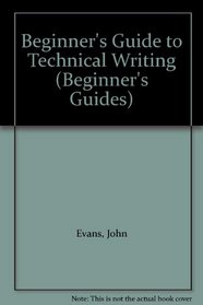 Beginner's Guide to Technical Writing (Beginner's Guides)
