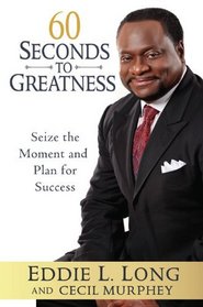 60 Seconds to Greatness: Seize the Moment and Plan for Success
