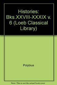 Histories: Bks.XXVIII-XXXIX v. 6 (Loeb Classical Library)