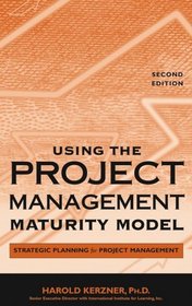 Using the Project Management Maturity Model : Strategic Planning for Project Management