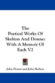 The Poetical Works Of Skelton And Donne: With A Memoir Of Each V2
