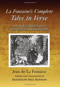 La Fontaine's Complete <I>Tales in Verse</I>: An Illustrated and Annotated Translation