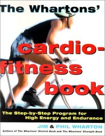 The Whartons' Cardio-Fitness Book : The Step-by-Step Program for High Energy and Endurance
