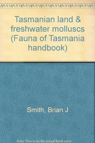 Tasmanian land & freshwater molluscs (Fauna of Tasmania handbook)