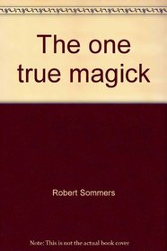 The one true magick: The powers of enlightenment through meditation