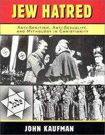 Jew Hatred: Anti-Semitism, Anti-Sexuality, and Mythology in Christianity