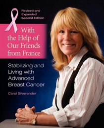 With the Help of Our Friends from France: Stabilizing and Living with Advanced Breast Cancer, 2nd edition 2007
