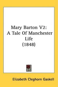 Mary Barton V2: A Tale Of Manchester Life (1848)