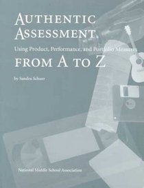 Authentic Assessment: Using Product, Performance, and Portfolio Measures from A to Z