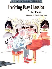 Exciting Easy Classics for Piano (Creative Concepts Library)