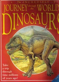 The Incredible Journey Through the World of the Dinosaurs