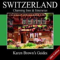 Karen Brown's Switzerland: Charming Inns  Itineraries 2004 (Karen Brown Guides/Distro Line)