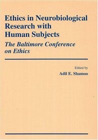 Ethics in Neurobiological Research with Human Subjects: The Baltimore Conference on Ethics