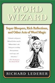Word Wizard: Super Bloopers, Rich Reflections, and Other Acts of Word Magic