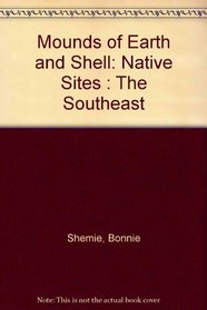 Mounds of Earth and Shell: Native Sites : The Southeast