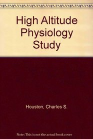 High Altitude Physiology Study: Collected Papers