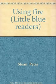 Using fire (Little blue readers)