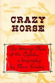 Crazy Horse, the Strange Man of the Oglalas (Bison Book)