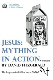 Jesus: Mything in Action, Vol. II (The Complete Heretic's Guide to Western Religion) (Volume 3)