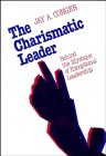 The Charismatic Leader : Behind the Mystique of Exceptional Leadership (Jossey Bass Business and Management Series)