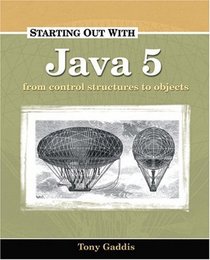 Starting Out with Java 5 : Control Structures to Objects