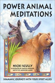 Power Animal Meditations : Shamanic Journeys with Your Spirit Allies