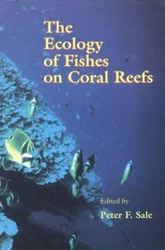 The Ecology of Fishes on Coral Reefs