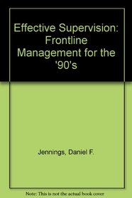 Effective Supervision: Frontline Management for the '90's