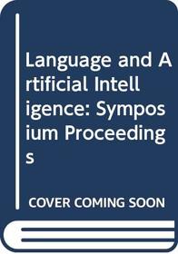 Language and Artificial Intelligence: Symposium Proceedings