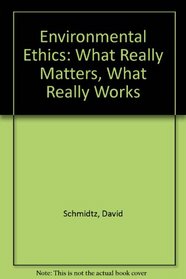Environmental Ethics: What Really Matters, What Really Works