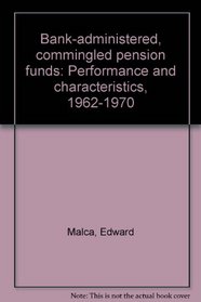 Bank-administered, commingled pension funds: Performance and characteristics, 1962-1970