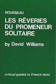 Rousseau: Les Reveries Du Promeneur Solitaire (Critical Guides to French Texts)