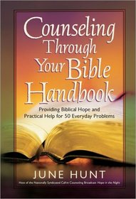Counseling Through Your Bible Handbook: Providing Biblical Hope and Practical Help for 50 Everyday Problems