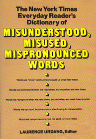 The New York Times Everyday Reader's  Dictionary of Misunderstood, Misused, and Mispronounced Words: Revised Edition