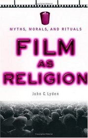 Film As Religion: Myths, Morals, Rituals
