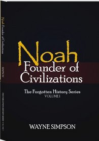 Noah: Founder of Civilizations (The Forgotten History Series)