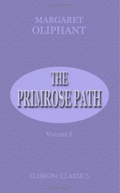 The Primrose Path: A Chapter in the Annals of the Kingdom of Fife. Volume 1