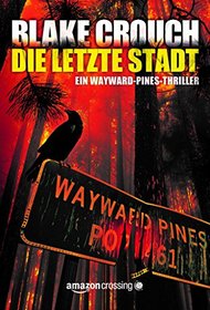 Die letzte Stadt (Ein Wayward-Pines-Thriller, Buch 3) (German Edition)