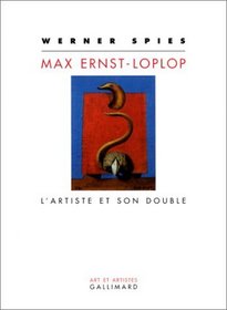 Max Ernst-Loplop. L'artiste et son double