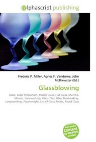 Glassblowing: Glass, Glass Production, Studio Glass, Flat Glass, Murrine, Mosaic, Caneworking, Glass Tiles, Glass Beadmaking, Lampworking, Paperweight, List of Glass Artists, Fused Glass