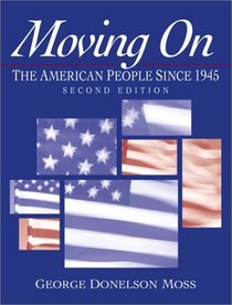 Moving On: The American People Since 1945 (2nd Edition)