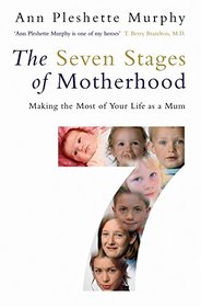 The Seven Stages of Motherhood: Making the Most of Your Life as a Mum [Paperback]