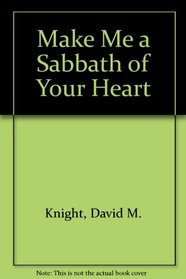 Make Me a Sabbath of Your Heart (Spiritual Growth Through the Gospel)