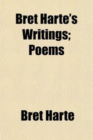 Bret Harte's Writings; Poems